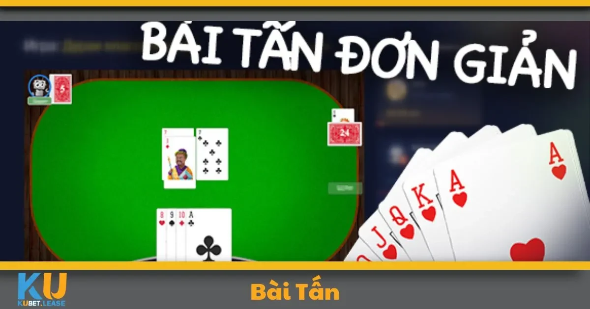 Bài Tấn KUBET – Tựa Game Dân Gian Được Yêu Thích 1 Bài Tấn KUBET – Tựa Game Dân Gian Được Yêu Thích