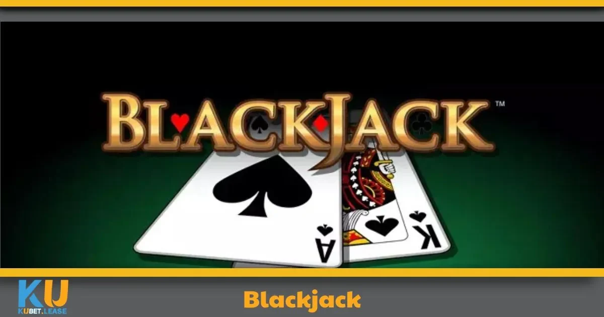 Blackjack KUBET – Thử Thách Chiến Thuật Tại Nhà Cái