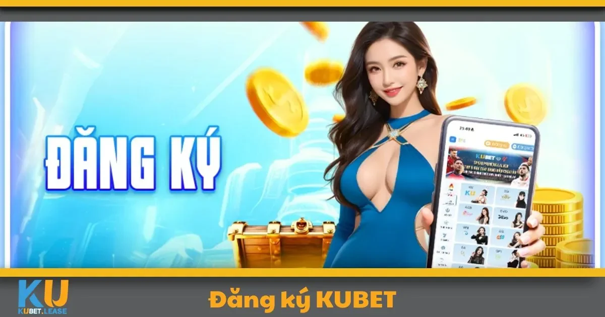 Đăng ký KUBET giúp bạn tận hưởng những ưu đãi đặc biệt gì?