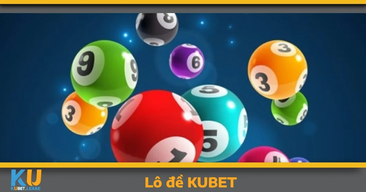 Lô đề KUBET – Tại sao bạn không nên bỏ lỡ?