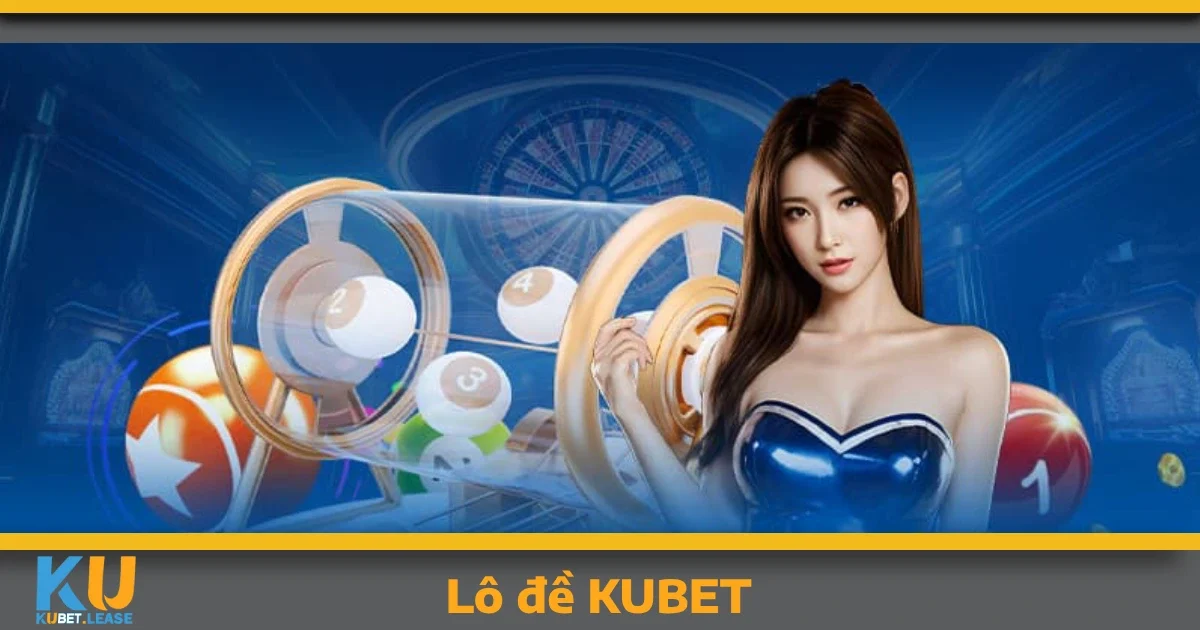 Các loại cược nổi bật tại Lô đề KUBET