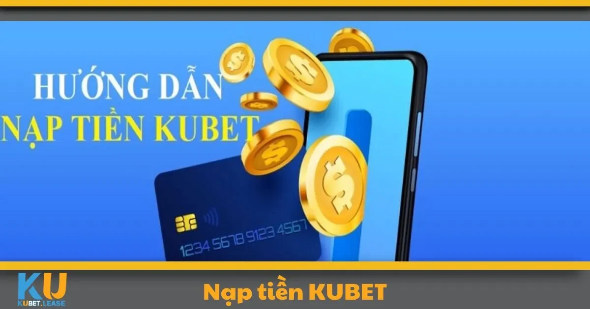 Những lưu ý quan trọng để giao dịch nạp tiền tại KUBET không gặp lỗi