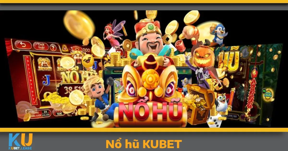Điểm nổi bật khi chơi Nổ hũ KUBET