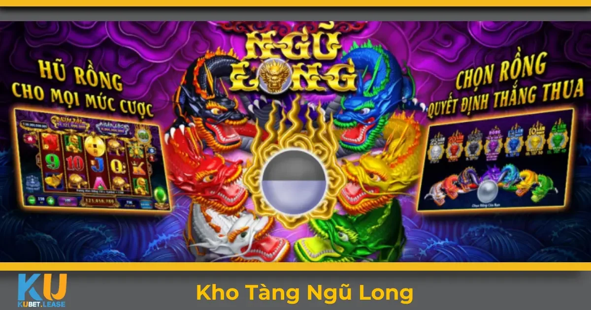 Kho Tàng Ngũ Long KUBET – Hướng Dẫn Đặt Cược Chuẩn Xác 5 Kho tàng ngũ long KUBET là gì? Giới thiệu tổng quan về game