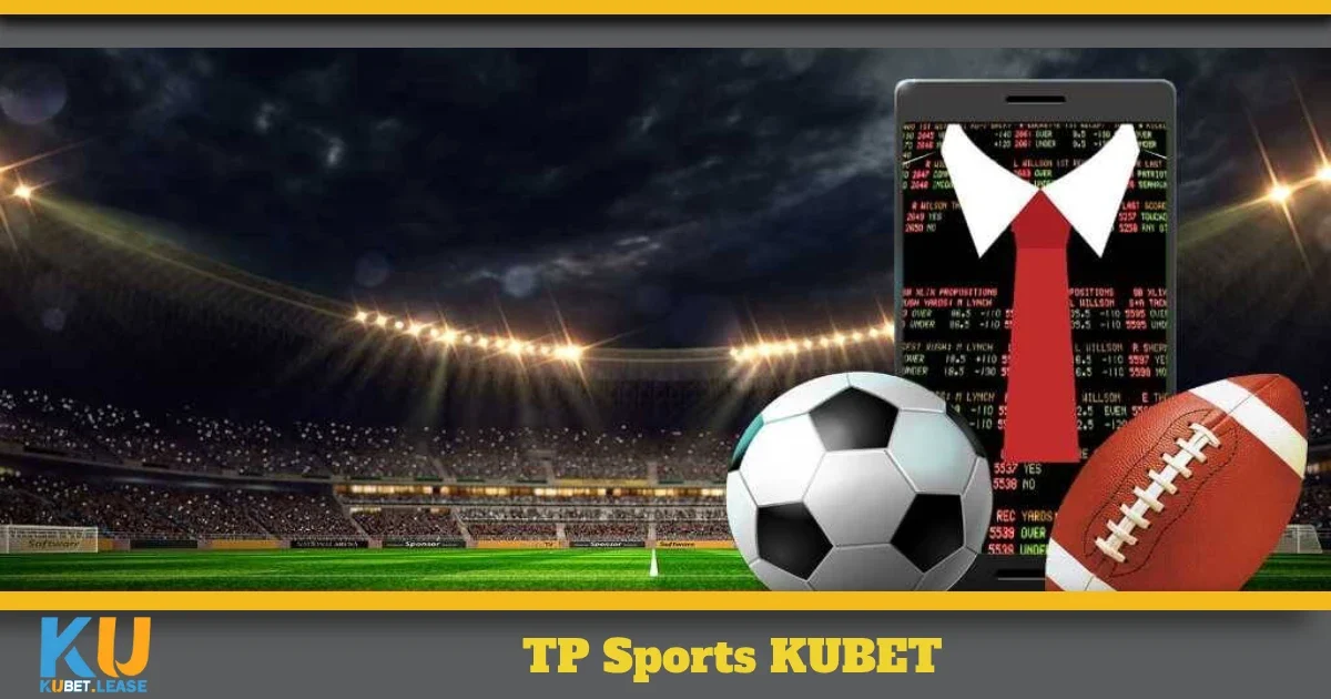 TP Sports KUBET – Cách Chơi Và Mẹo Đặt Kèo Chính Xác 3 tp sports 4