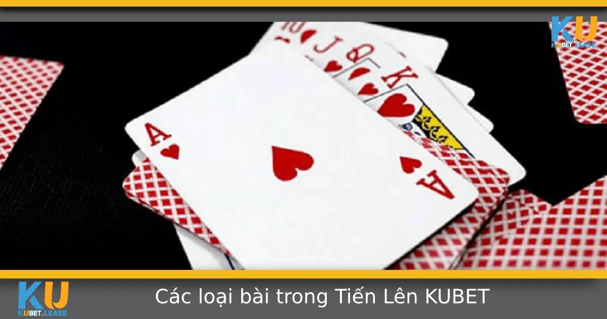 Các Loại Bài Trong Tiến Lên Thường Gặp Mà Bạn Cần Biết