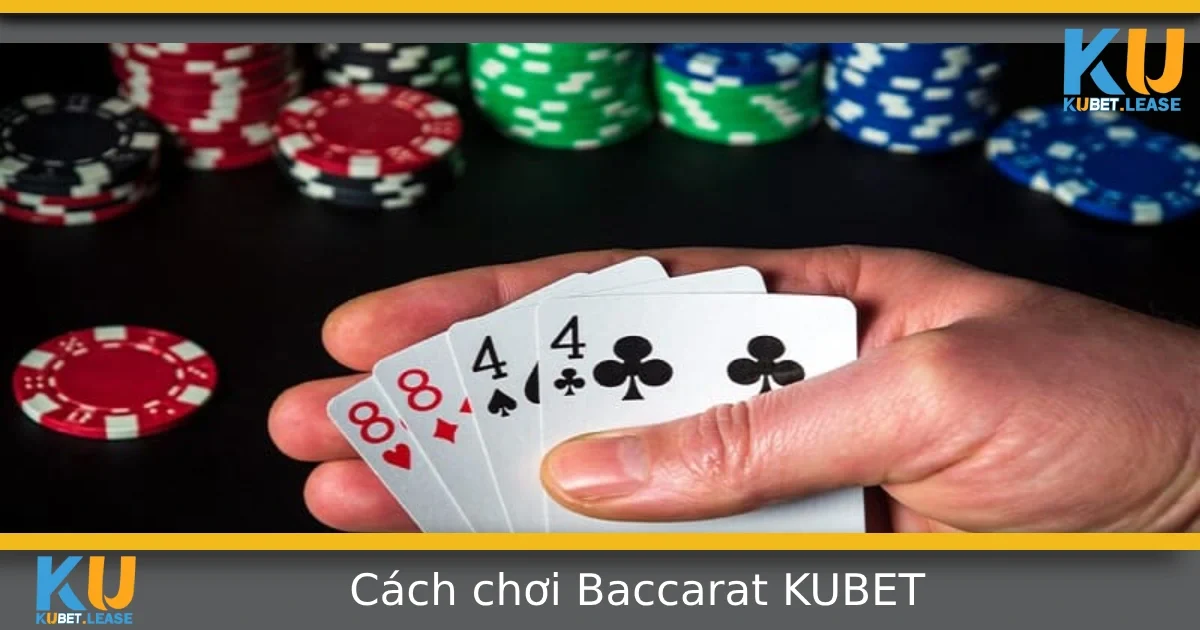 Cách Chơi Baccarat Tại Kubet Cho Người Mới Bắt Đầu
