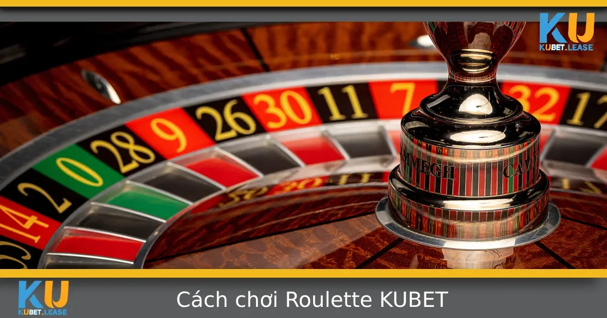 Cách Chơi Roulette Tại KUBET – Trò Chơi Quay Số Đầy Hấp Dẫn