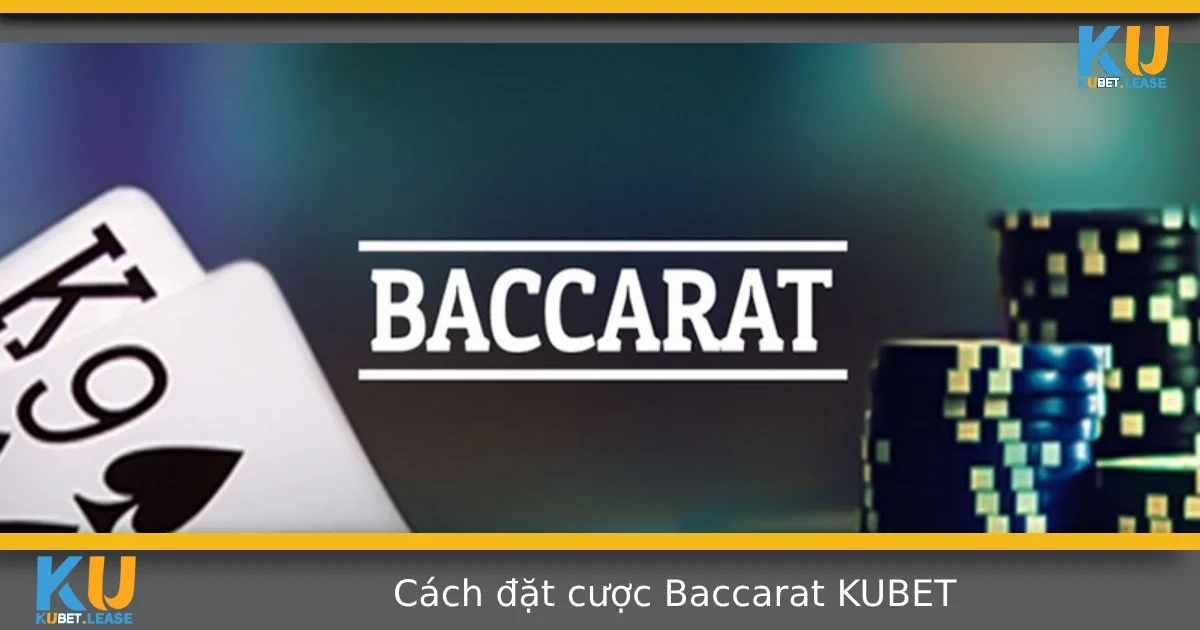 Hướng Dẫn Cách Đặt Cược Baccarat Tại KUBET Chuẩn Xác Nhất 6 Hướng Dẫn Cách Đặt Cược Baccarat Tại KUBET Chuẩn Xác Nhất