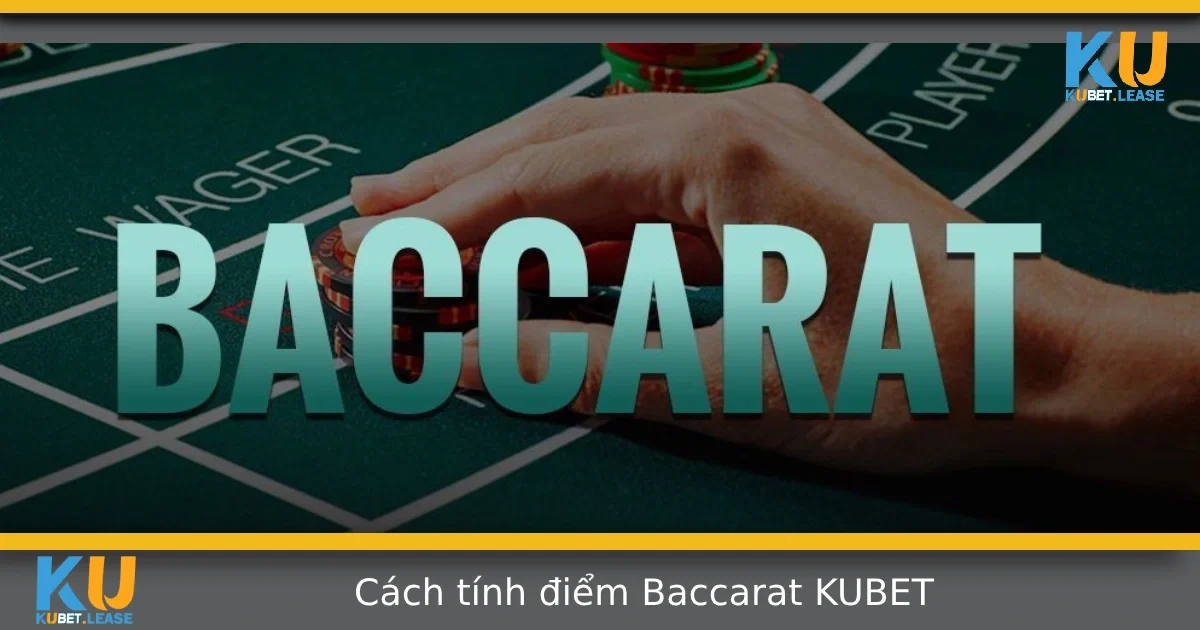 Cách Tính Điểm Baccarat Tại KUBET – Dễ Hiểu Cho Người Mới 8 Cách Tính Điểm Baccarat Tại KUBET – Dễ Hiểu Cho Người Mới