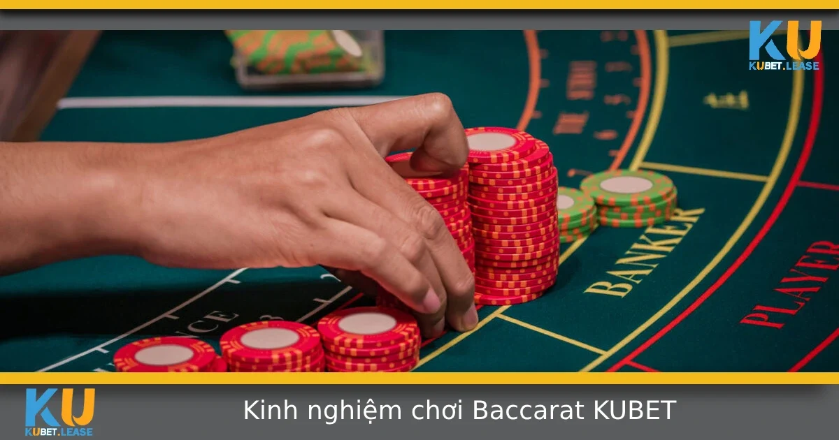 Kinh Nghiệm Chơi Baccarat Tại KUBET Từ Người Chơi Lâu Năm