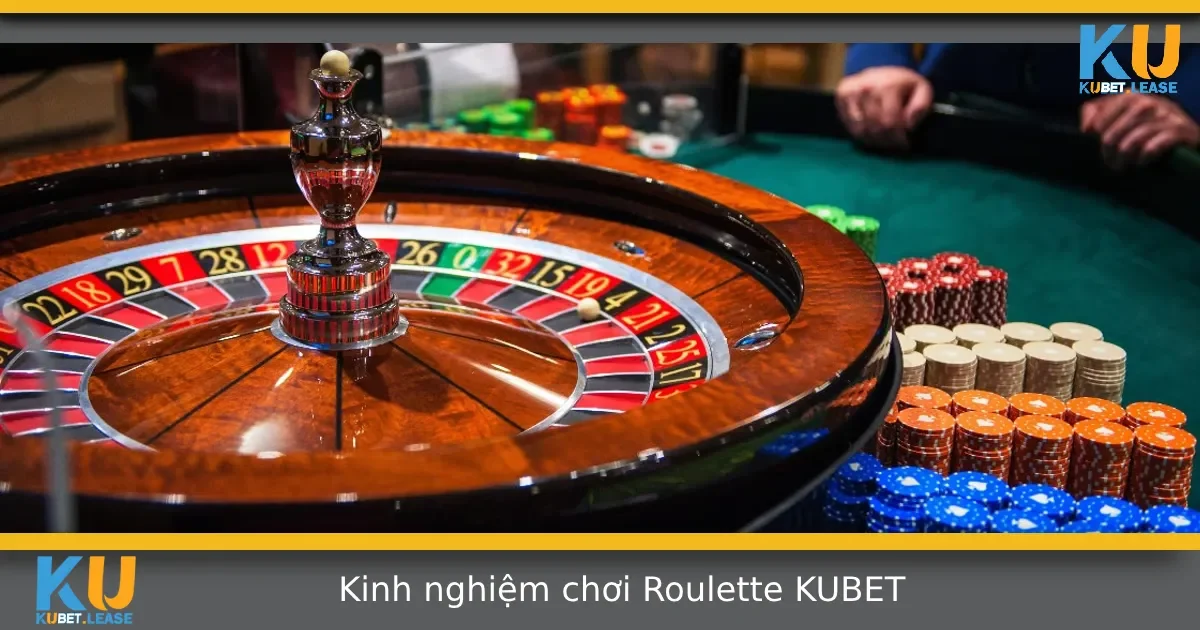 Kinh Nghiệm Chơi Roulette Tại KUBET – Đừng Chỉ Trông Chờ Vào May Mắn