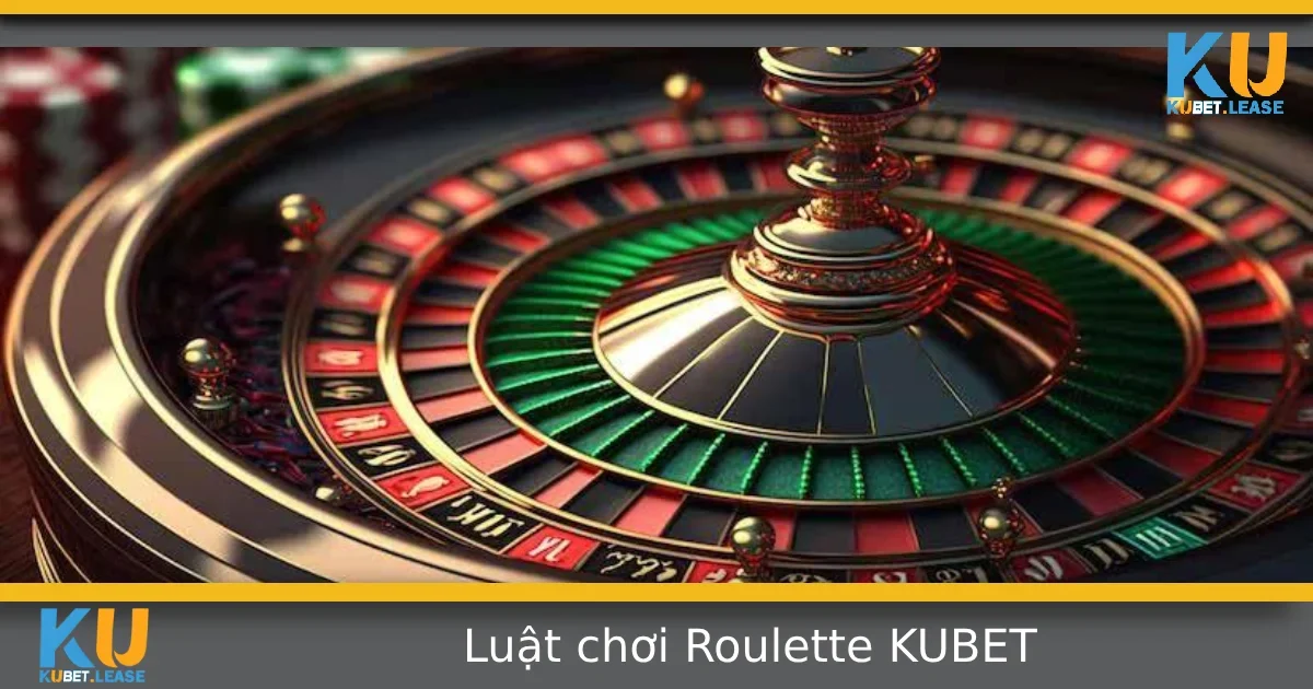 Luật Chơi Roulette Tại KUBET – Cơ Bản Nhưng Không Thể Xem Nhẹ
